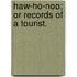 Haw-Ho-Noo; Or Records Of A Tourist.