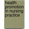 Health Promotion In Nursing Practice door Ph.D.
