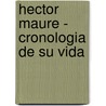 Hector Maure - Cronologia de Su Vida door Eduardo Visconti