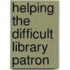 Helping the Difficult Library Patron by Linda S. Katz