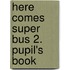 Here comes Super Bus 2. Pupil's Book