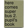 Here comes Super Bus 2. Pupil's Book door Maria Jose Lobo