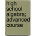 High School Algebra; Advanced Course