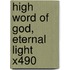 High Word Of God, Eternal Light X490