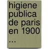 Higiene Publica de Paris En 1900 ... door Carlos Vicente De Charpentier