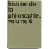 Histoire De La Philosophie, Volume 6