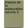Histoire De La Restauration Volume 3 by Unknown