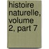 Histoire Naturelle, Volume 2, Part 7