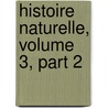 Histoire Naturelle, Volume 3, Part 2 by La Cpde