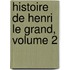Histoire de Henri Le Grand, Volume 2