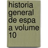 Historia General De Espa A Volume 10 by Modesto Lafuente