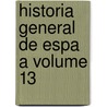 Historia General De Espa A Volume 13 door Modesto Lafuente