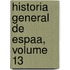 Historia General de Espaa, Volume 13