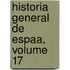 Historia General de Espaa, Volume 17