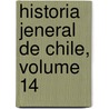 Historia Jeneral de Chile, Volume 14 door Diego Barros Arana