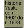 Historie ?Esk, Od R. 1602 Do R. 1623 by Pavel Sk la