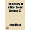 History Of A Bit Of Bread (Volume 2) by Jean Mace