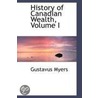 History Of Canadian Wealth, Volume I by Gustavus Myers
