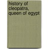 History Of Cleopatra, Queen Of Egypt door Jacob Abbott