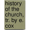 History Of The Church, Tr. By E. Cox door Johann Joseph Ignaz Von Dollinger