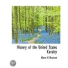 History Of The United States Cavalry by Albert Gallatin Brackett