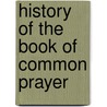 History of the Book of Common Prayer door Francis Procter