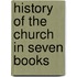 History of the Church in Seven Books