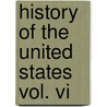 History Of The United States Vol. Vi by George Bancroft