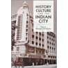 History, Culture and the Indian City door Rajnayaran Chandavarkar