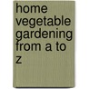 Home Vegetable Gardening from A to Z door Adolph Kruhm