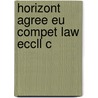Horizont Agree Eu Compet Law Eccll C door Mark Jephcott