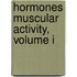 Hormones Muscular Activity, Volume I
