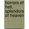 Horrors Of Hell, Splendors Of Heaven by Michael H. Yeager