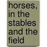 Horses, in the Stables and the Field by Dr John Henry Walsh