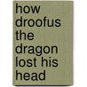 How Droofus the Dragon Lost His Head door Joseph A. Smith