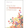 How To Be An Outstanding Childminder door Allison Lee