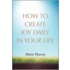 How To Create Joy Daily In Your Life
