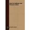How To Cultivate And Preserve Celery by Theophilus Roessle