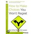 How To Make Choices You Won't Regret