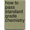 How To Pass Standard Grade Chemistry door Iain Brand