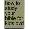 How To Study Your Bible For Kids Dvd by Kay Arthur
