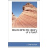 How To Write The History Of A Parish by John Charles Cox