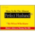 How to Be the Almost Perfect Husband