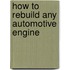 How to Rebuild Any Automotive Engine