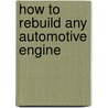 How to Rebuild Any Automotive Engine door Barry Kluczyk