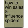 How to Win Sales & Influence Spiders by Catherine Seda