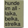 Hunde im All - Laika, Belka, Strelka by Unknown