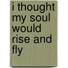 I Thought My Soul Would Rise and Fly door Joyce Hansen