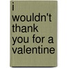 I Wouldn't Thank You for a Valentine door Onbekend