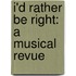 I'd Rather Be Right: A Musical Revue